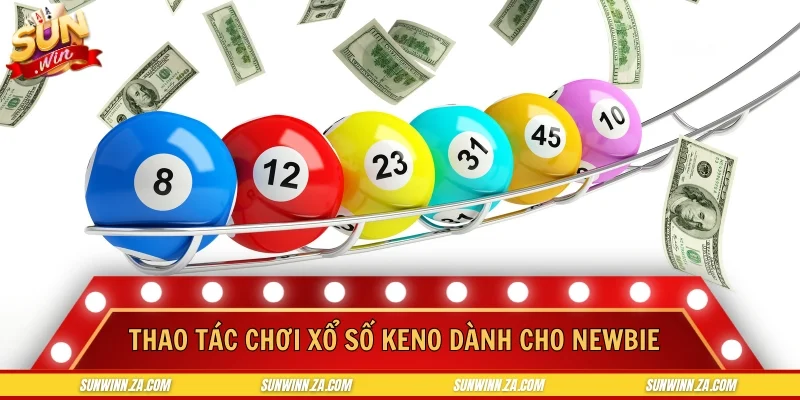 Thao tác chơi xổ số keno dành cho Newbie